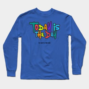 Today is the Day 1 Long Sleeve T-Shirt